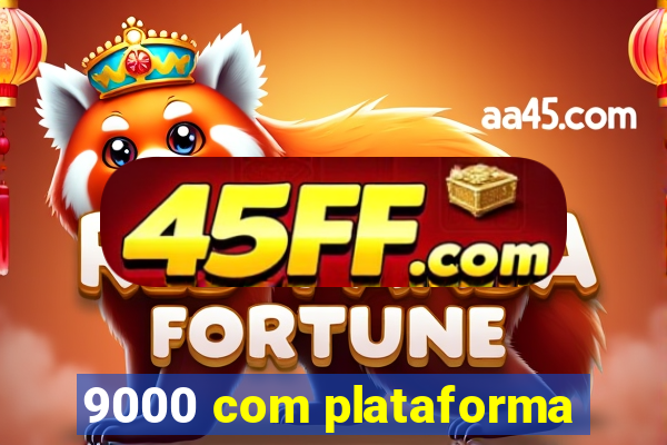 9000 com plataforma
